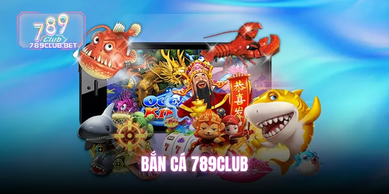 Đôi nét về bắn cá 789club là như thế nào