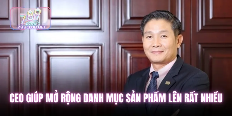 CEO giúp mở rộng danh mục sản phẩm lên rất nhiều