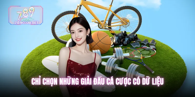 Chỉ chọn những giải đấu cá cược có dữ liệu