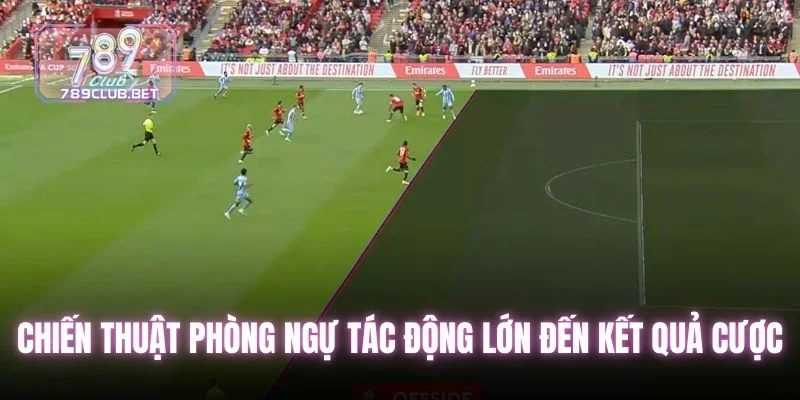 Chiến thuật phòng ngự tác động lớn đến kết quả cược