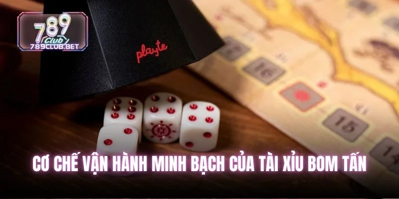 Cơ chế vận hành minh bạch của tài xỉu bom tấn
