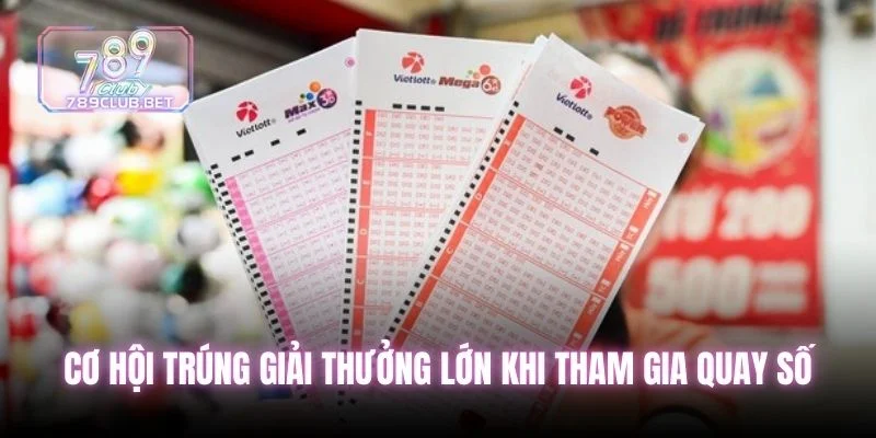 Cơ hội trúng giải thưởng lớn khi tham gia quay số