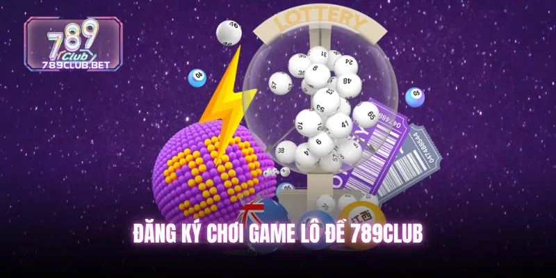 Đăng ký chơi game lô đề 789club