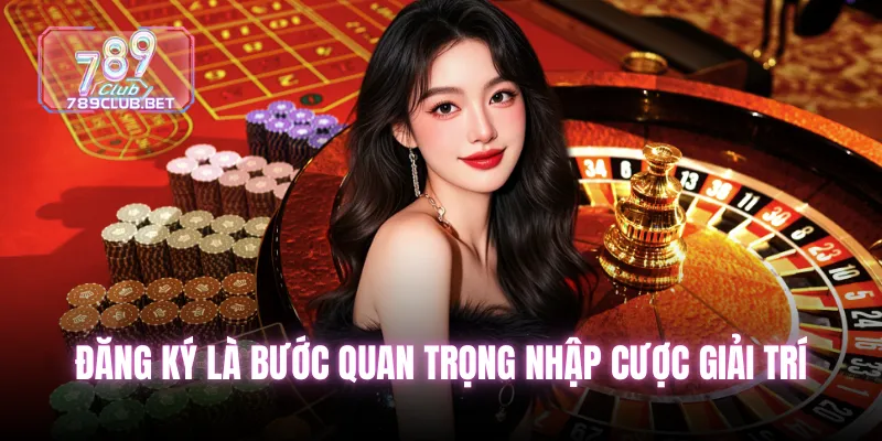 Đăng ký là bước quan trọng để mọi cược thủ có thể nhập cược giải trí