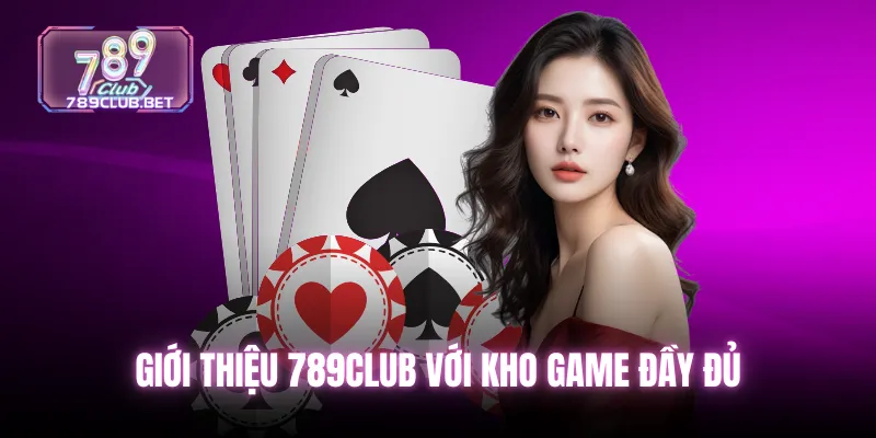 Giới thiệu 789club với kho game đầy đủ