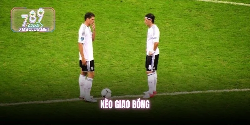 Kèo Giao Bóng - Hướng Dẫn Luật Và Cách Đặt Là Trúng keo-giao-bong