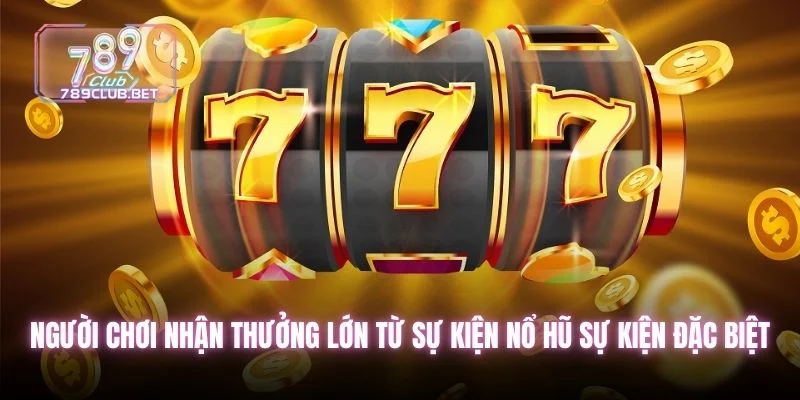 Người chơi nhận thưởng lớn từ sự kiện nổ hũ