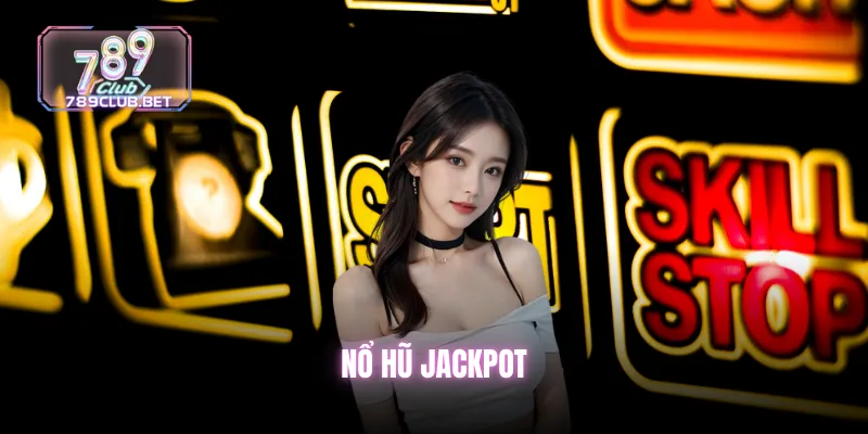 Nổ Hũ Jackpot - Tựa Game Có Tỷ Lệ Nổ Cao Nhất Tại 789club no-hu-jackpot