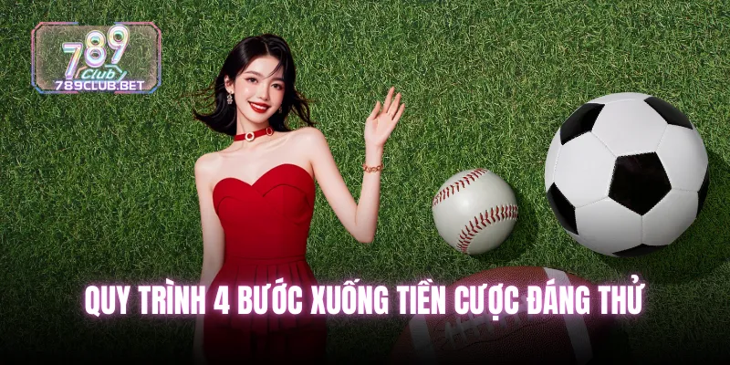 Quy trình 4 bước xuống tiền cược đáng thử