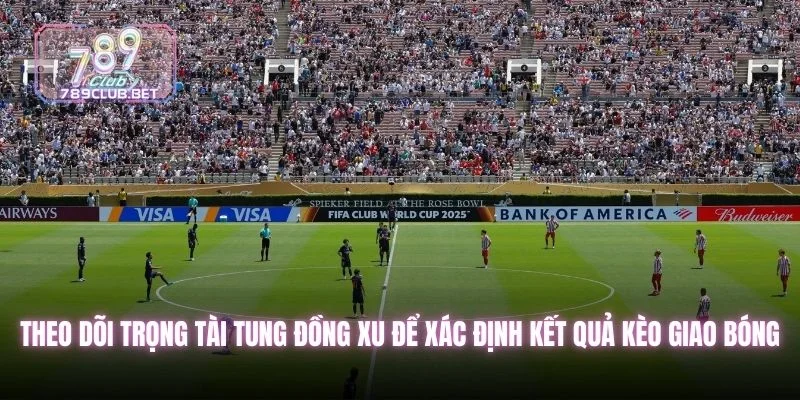 Kèo Giao Bóng - Hướng Dẫn Luật Và Cách Đặt Là Trúng Theo dõi trọng tài tung đồng xu để xác định kết quả