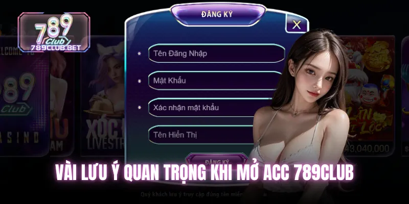 Vài lưu ý quan trọng khi mở Acc 789club