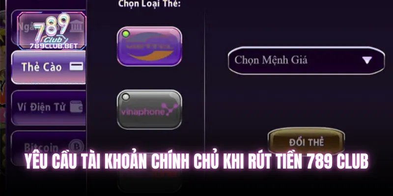 Yêu cầu tài khoản chính chủ khi rút tiền 789 club