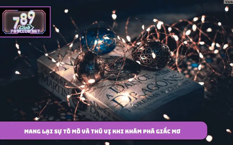 Mang lại sự tò mò và thú vị khi khám phá giấc mơ