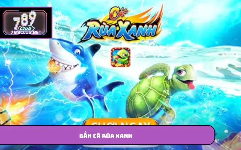 Bắn cá rùa xanh