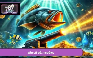 bắn cá đổi thưởng
