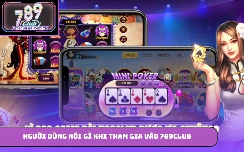 Người dùng nói gì khi tham gia vào 789Club