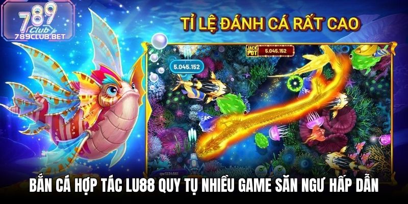 Bắn Cá Hợp Tác LU88 - Chinh Phục Đại Dương Đầy Hấp Dẫn Bắn cá hợp tác LU88 quy tụ nhiều game săn ngư hấp dẫn