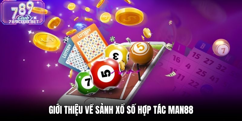 Xổ Số Hợp Tác Man88 - Dự Đoán Chuẩn Xác, Săn Thưởng Mỗi Ngày Giới thiệu về sảnh xổ số hợp tác Man88