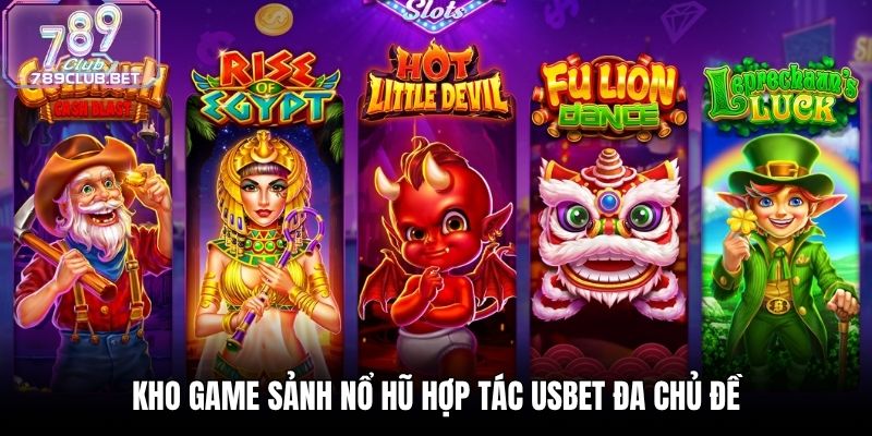 Kho game sảnh nổ hũ hợp tác USBET đa chủ đề