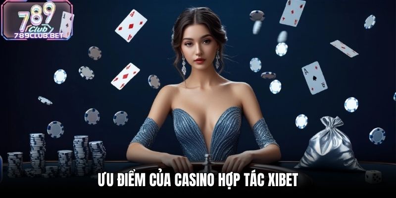 Ưu điểm của Casino hợp tác Xibet