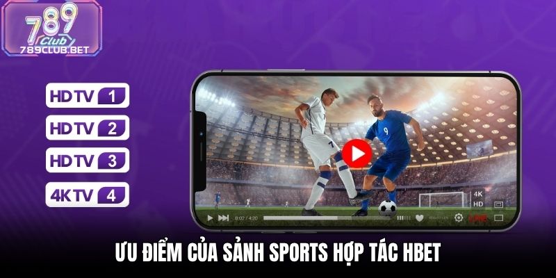 Ưu điểm của sảnh Sports hợp tác HBET